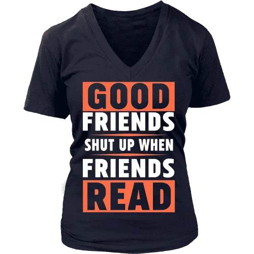 Good friends shut up when friends are reading V-neck