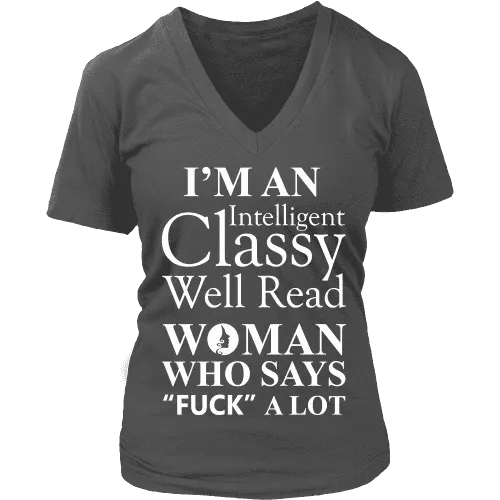 I'm an intelligent classy woman who says fuck alot V-neck