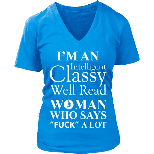 I'm an intelligent classy woman who says fuck alot V-neck