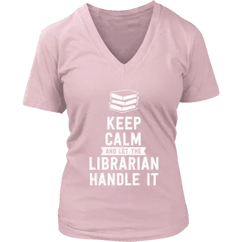 Keep calm and let the librarian handle it V-neck